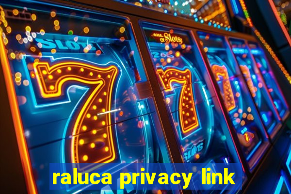 raluca privacy link